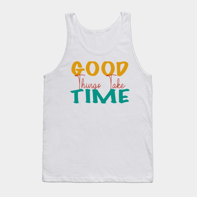 Good things take time Tank Top by Gunung Rinjani